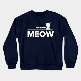 Live In The Meow Crewneck Sweatshirt